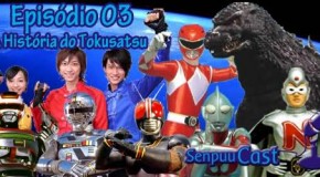 SenpuuCast 03: A História do Tokusatsu