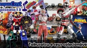 SenpuuCast 13: Tokusatsu e seus colecionáveis