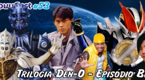 SenpuuCast 53: Trilogia Den-O Episódio Blue
