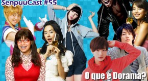 SenpuuCast 55: O que é Dorama?