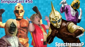 SenpuuCast 56: Spectreman