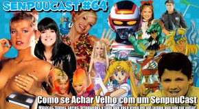 SenpuuCast 64: Como se Achar Velho com um SenpuuCast