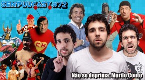 SenpuuCast 72: Não Se Deprima: Murilo Couto