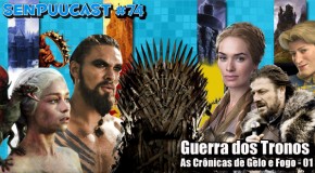 SenpuuCast 74: Guerra dos Tronos
