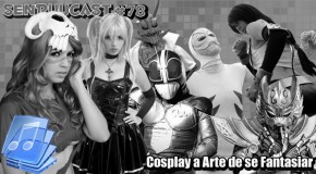 BGs SenpuuCast 78: Cosplay a Arte de se Fantasiar