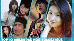 Top 10 [Mulheres do Tokusatsu]