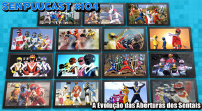SenpuuCast 104: A Evolução das Aberturas dos Sentais